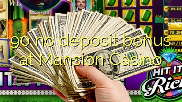 90 geen stortingsbonus bij Mansion Casino