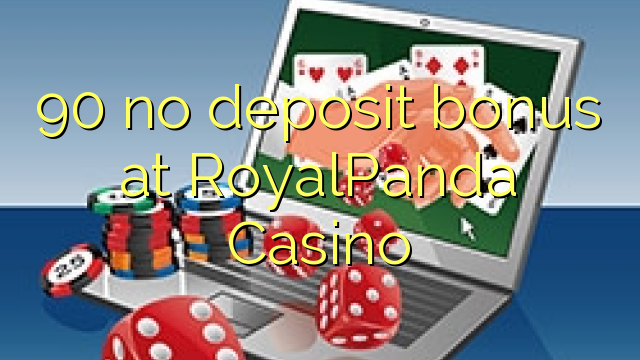 90 no deposit bonus at RoyalPanda Casino