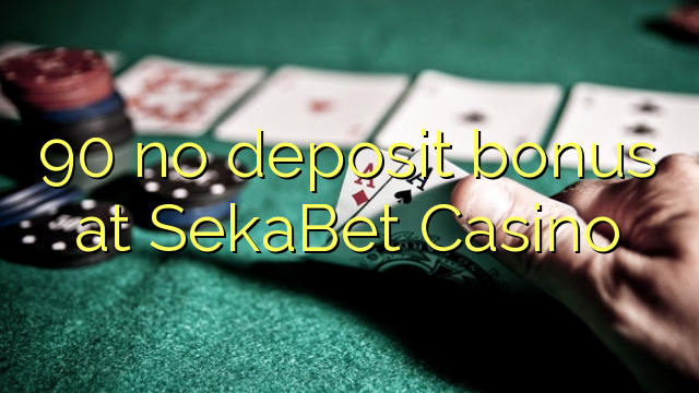 90 no deposit bonus at SekaBet Casino 90 no deposit bonus at SekaBet Casino