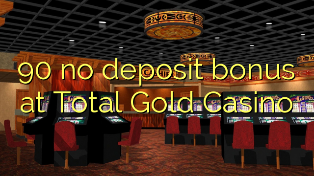 90 palibe bonasi ya deposit ku Total Gold Casino