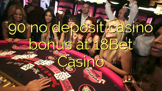 90 no deposit casino bonus at 18Bet Casino