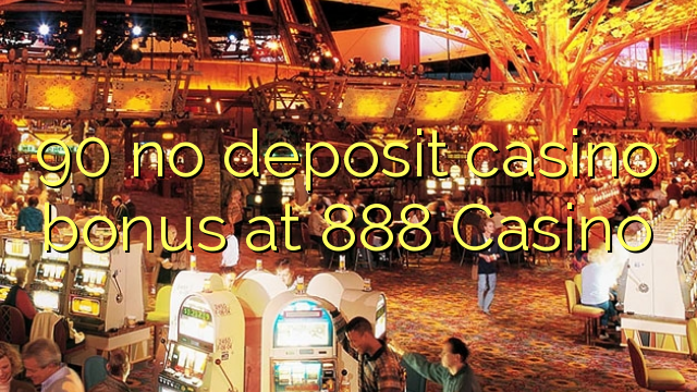 90 no deposit casino bonus at 888 Casino