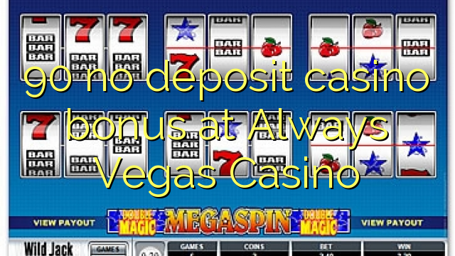90 ไม่มีเงินฝากโบนัสคาสิโนที่ Always Vegas Casino