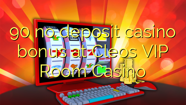 90 no deposit casino bonus at Cleos VIP Room Casino