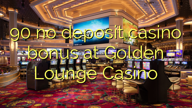 90 no deposit casino bonus at Golden Lounge Casino