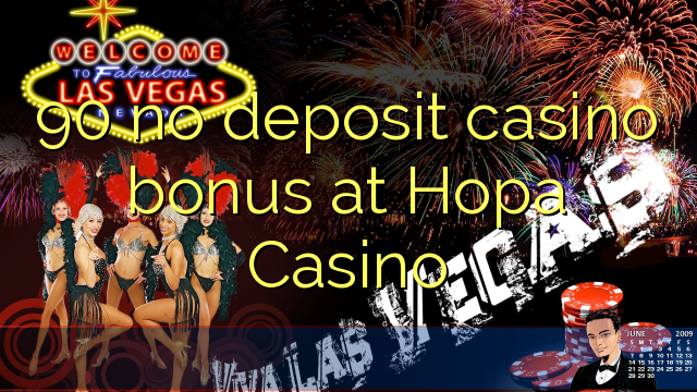 90 no deposit casino bonus at Hopa Casino