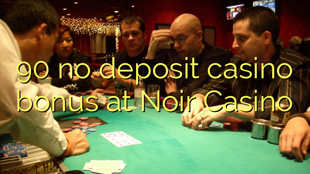 90 no deposit casino bonus at Noir Casino