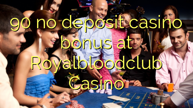 90 no deposit casino bonus at Royalbloodclub Casino