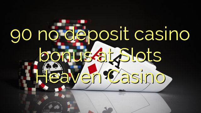 90 no deposit casino bonus at Slots Heaven Casino