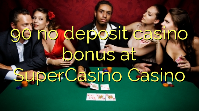 90 бонус без депозит во казино на SuperCasino