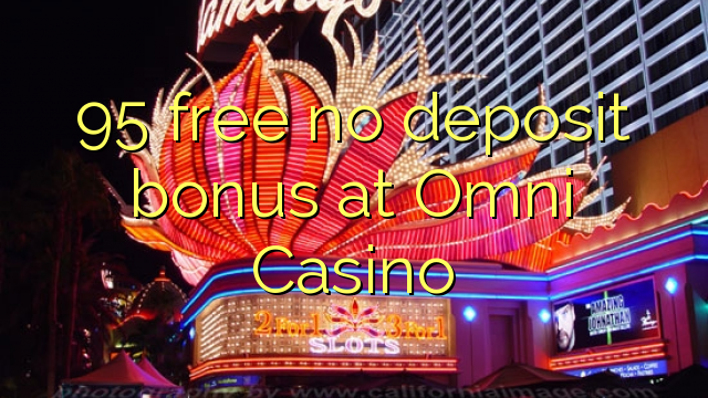 95 free no deposit bonus at Omni Casino