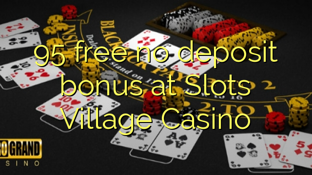 95 free no deposit bonus at Slots Village Casino