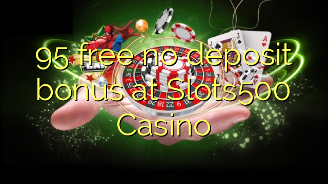 95 free no deposit bonus at Slots500 Casino