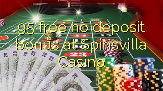 95 free no deposit bonus at Spinsvilla Casino