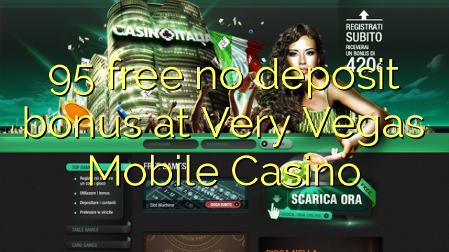 95 free no deposit bonus at Very Vegas Mobile Casino