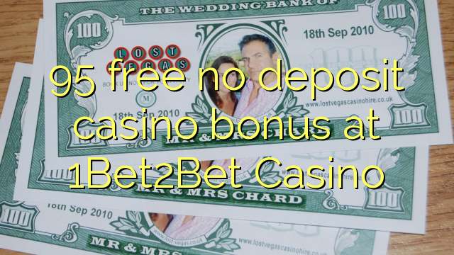 95 bonus de casino gratuit sans dépôt sur 1Bet2Bet Casino