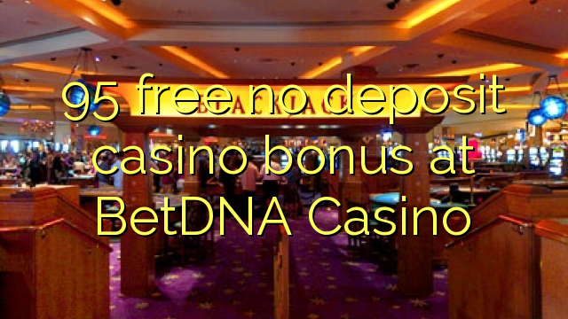 95免费在BetDNA赌场免费存入赌场奖金