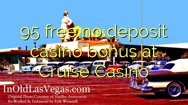 95 free no deposit casino bonus at Cruise Casino