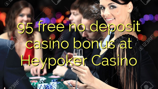 Δωρεάν 95 χωρίς κατάθεση μπόνους καζίνο στο Καζίνο Heypoker