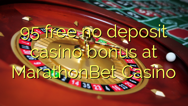 95 free no deposit casino bonus at MarathonBet Casino