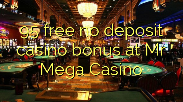 95 free no deposit casino bonus at Mr Mega Casino