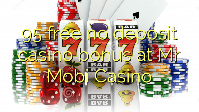 95 ngosongkeun euweuh bonus deposit kasino di Bapak Mobi Kasino