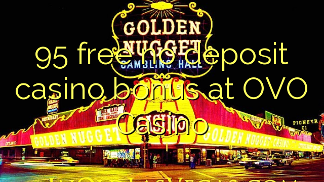 95 free no deposit casino bonus at OVO Casino