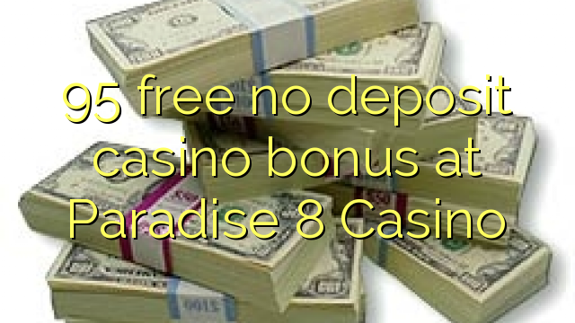 95 gratis geen storting casino bonus bij Paradise 8 Casino