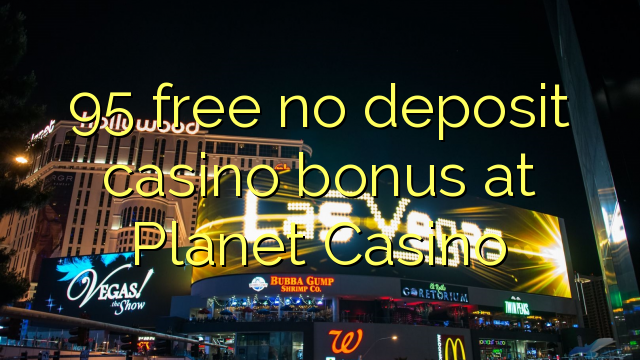 95 liberar bono sin depósito del casino en el Planet Casino