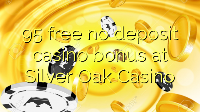 Kumush Oak Casino hech depozit kazino bonus ozod 95