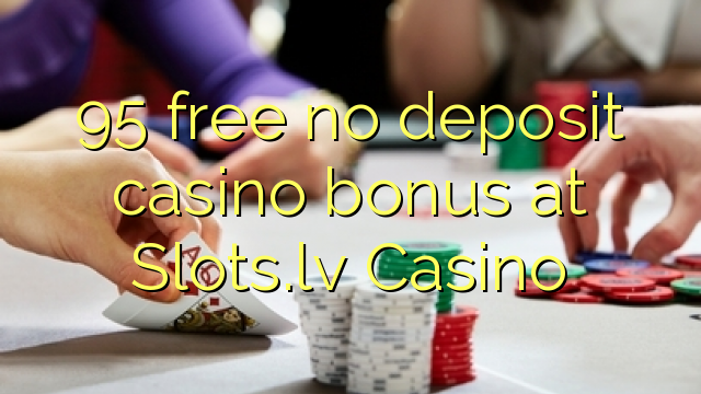 95 libreng walang deposit casino bonus sa Slots.lv Casino