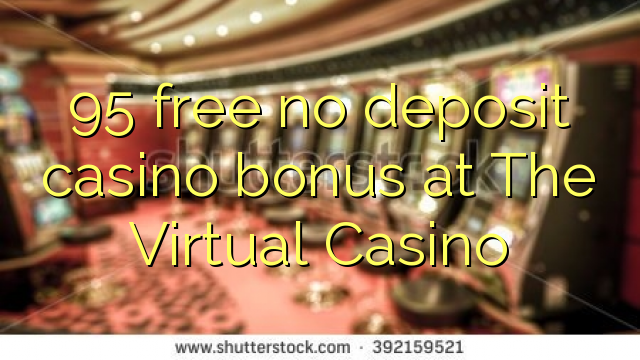 95 libertar nenhum depósito bônus casino no casino virtual