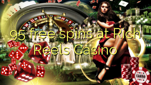 95 free spins at Rich Reels Casino