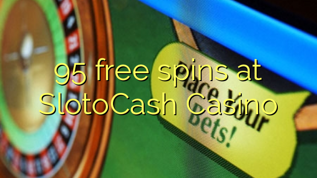 95 ຟລີສະປິນທີ່ SlotoCash Casino