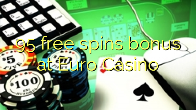 95 free spins bonus at Euro Casino