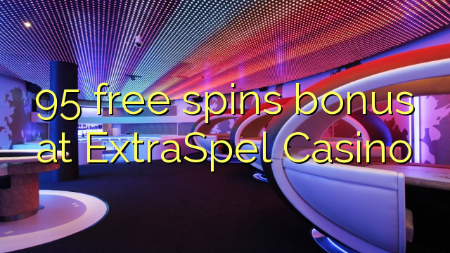 95 slobodno vrti bonus na ExtraSpel Casino
