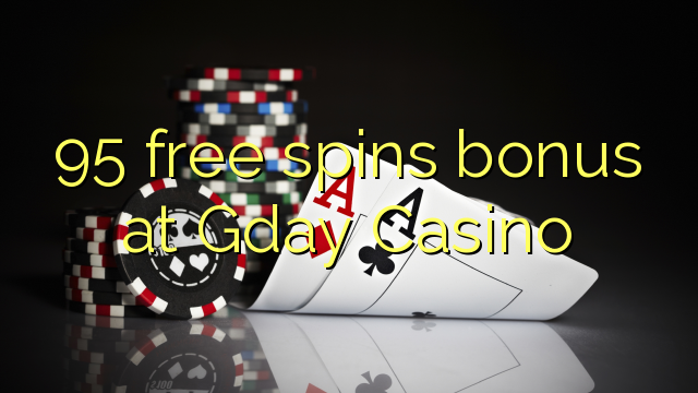 95 free spins bonus at Gday Casino
