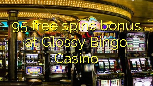 I-95 yamahhala i-spin bonus ku-Glossy Bingo Casino