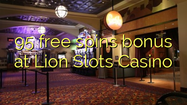 95 free spins bonus at Lion Slots Casino