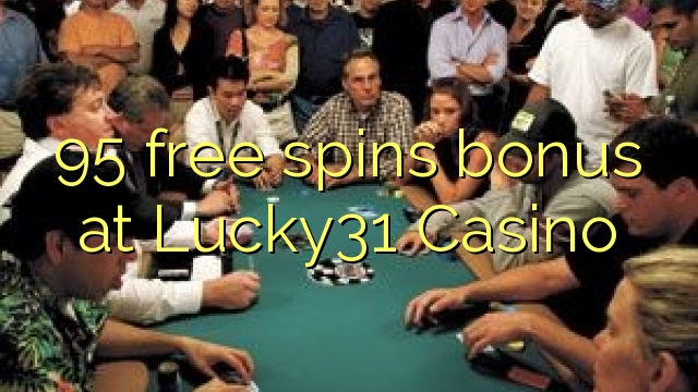 95 free spins bonus at Lucky31 Casino