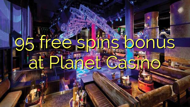 95 free spins bonus at Planet Casino