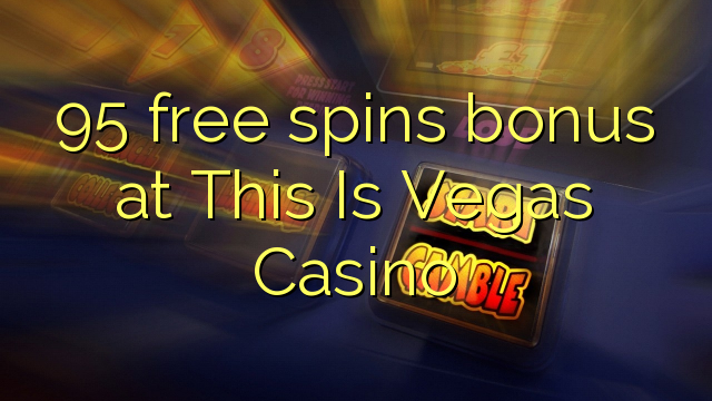 95 free spins bonus at This Is Vegas Casino