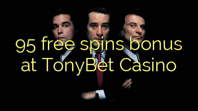 95 free spins bonus at TonyBet Casino