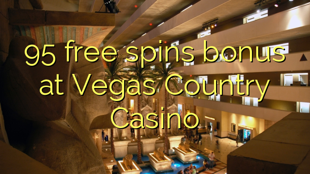95 free spins bonus a Vegas Kasar Casino