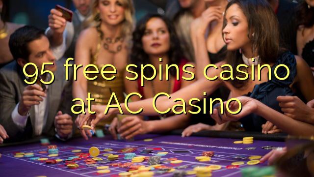 95 free spins casino at AC Casino