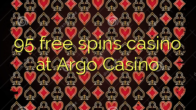 95 free spins casino at Argo Casino