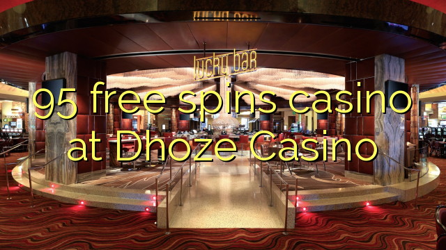 95 slobodno vrti casino u Dhoze Casino