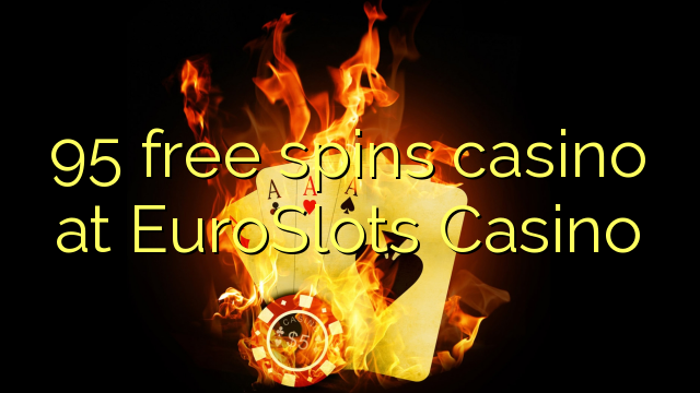 95 miễn phí quay casino tại EuroSlots Casino