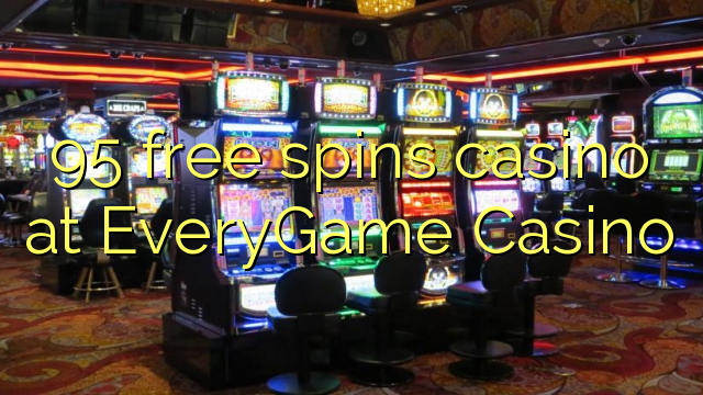 95 free spins casino at EveryGame Casino