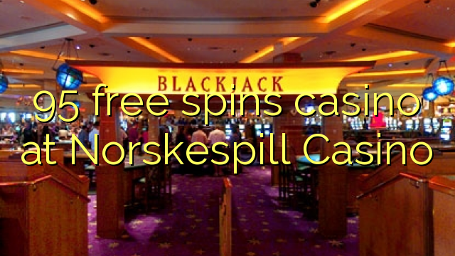 95 free spins gidan caca a Norskespill Casino